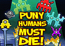 Puny Humans Must Die